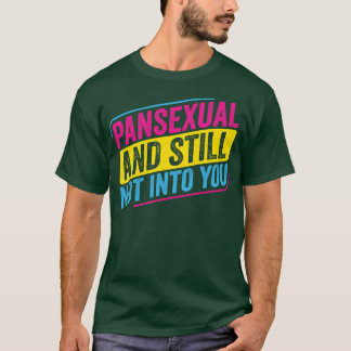 Pansexual Pan och fortfarande inte in i You Funny  T Shirt