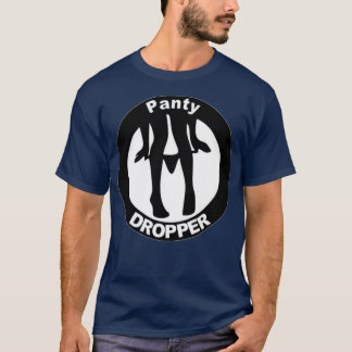 Panty Dropper T Shirt