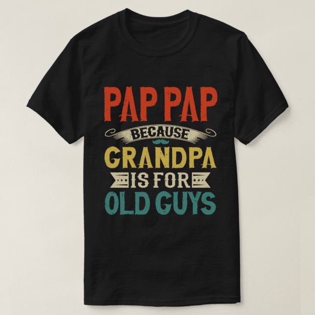 Pap Pap för morfar är för gamla killar. T Shirt (Design framsida)
