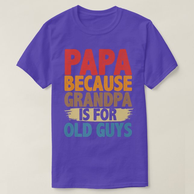 Papa Because Grandpa is For Old Guys Funny Fathers T Shirt (Design framsida)
