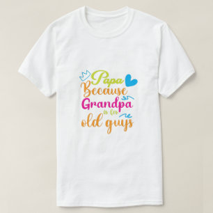 Papa För att Farfar är för gamla killar T-Shirt
