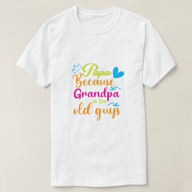 Papa För att Farfar är för gamla killar T-Shirt (Design framsida)