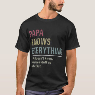 Papa Knows Everything T Shirt