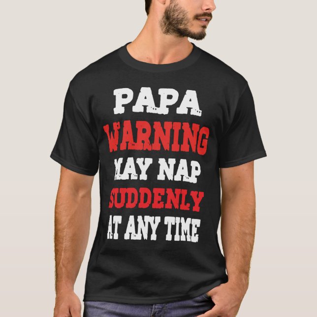 Papa Warning May Nap Suddenly At Any Time T-Shirt  (Framsida)