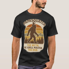 Papasquatch - Myth.. Grill Master. Pappa. T Shirt