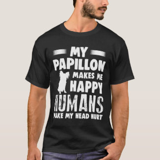 Papillon Humans får mitt huvud att Ont T Shirt