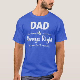 Pappa är alltid Höger om Mamma inte ligger runt en T Shirt