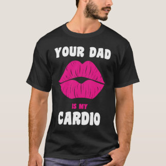 Pappa är min Cardio Juicy Läppar Workout Hett Papp T Shirt