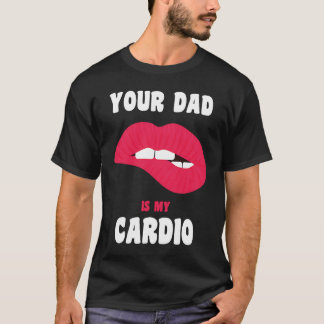 Pappa är min Cardio Juicy Läppar Workout Hett Papp T Shirt