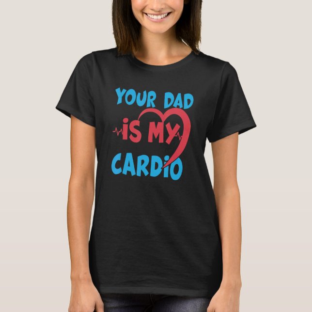 Pappa är min Cardio Pappa är min favoritkardio. T Shirt (Framsida)