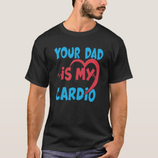 Pappa är min Cardio Pappa är min favoritkardio. T Shirt