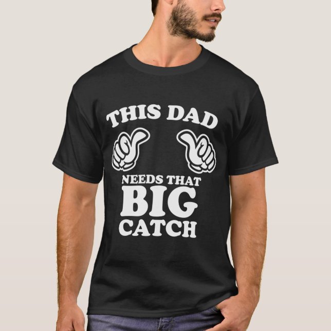 Pappa Behöver Den Stora Fångsten T Shirt (Framsida)