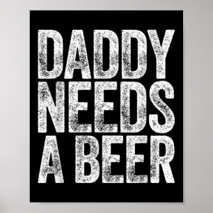Pappa behöver en Beer Shirt Funny Manar som dricke Poster