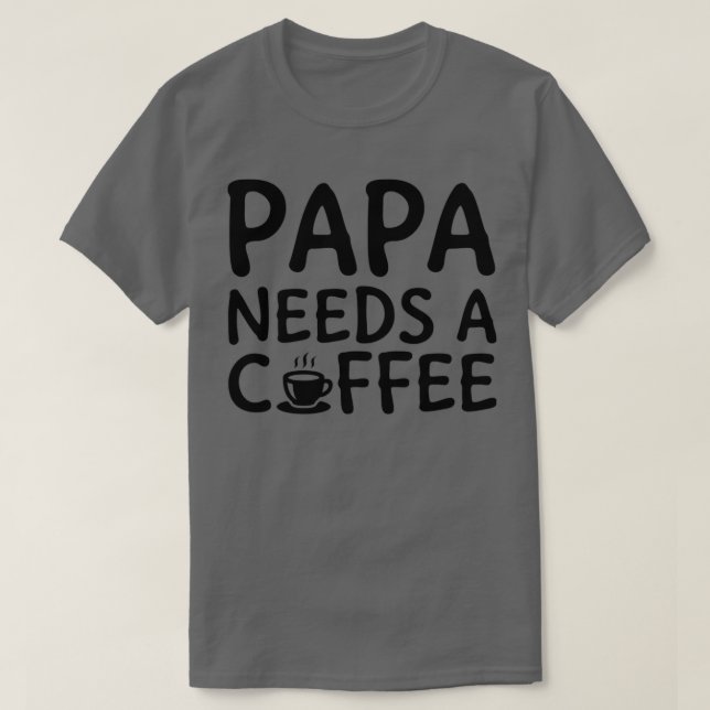 Pappa behöver en kaffesvart t shirt (Design framsida)