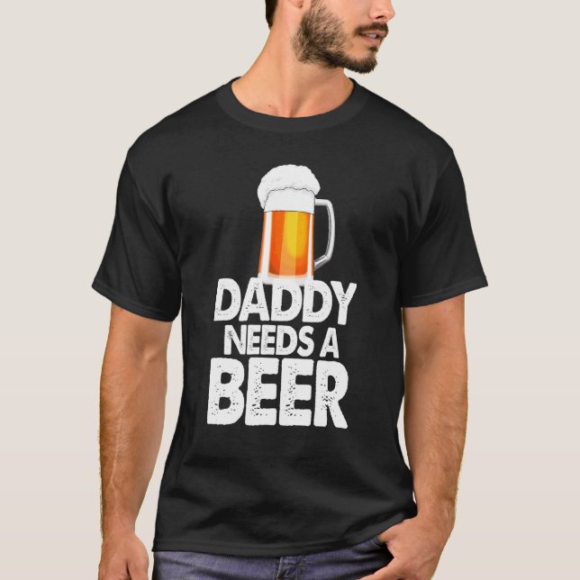 Pappa Behöver En Öl  Öl Dryck Kärlek T Shirt (Framsida)