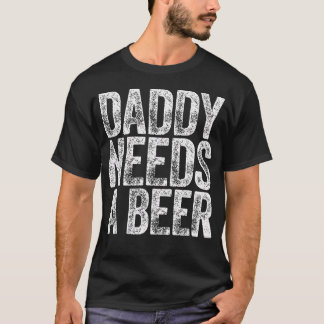 Pappa behöver en öl Roliga män dricker Pappa fäder T Shirt