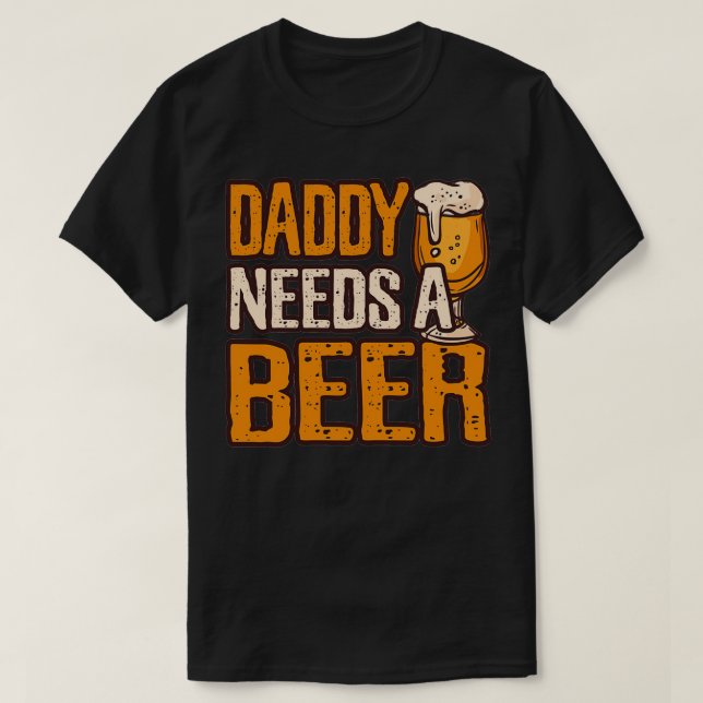 Pappa behöver ett Beer-snålt alkoholdricksformat T Shirt (Design framsida)