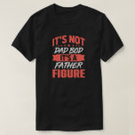 Pappa Bod Far Figur Funny Birthday Fars dag T Shirt<br><div class="desc">Låt Pappa le med den här söta och superskoj t-shirten till Fars dag,  en födelsedag eller någon annan dag. Det är inte en Pappa Bod,  det är en Far Figur!</div>