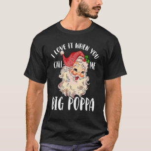 Pappa Claus när du kallar mig Big Poppa T Shirt