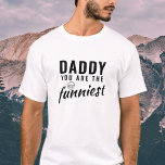 Pappa du är Funniest Far Pappa T Shirt<br><div class="desc">Pappa, du är Funniest Far Pappa T-Shirt. Lustigt t-shirt för pappa. Den här t-shirten har svart fet typografi som lyder "Pappa you are the Funniest" och en leende ansikte. Det är ett underbart sätt att visa uppskattning för din pappa känsla av humor! En perfekt för en pappa på en Far...</div>