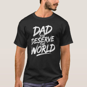 Pappa, du förtjänar hela världen - av hela mitt hj t shirt