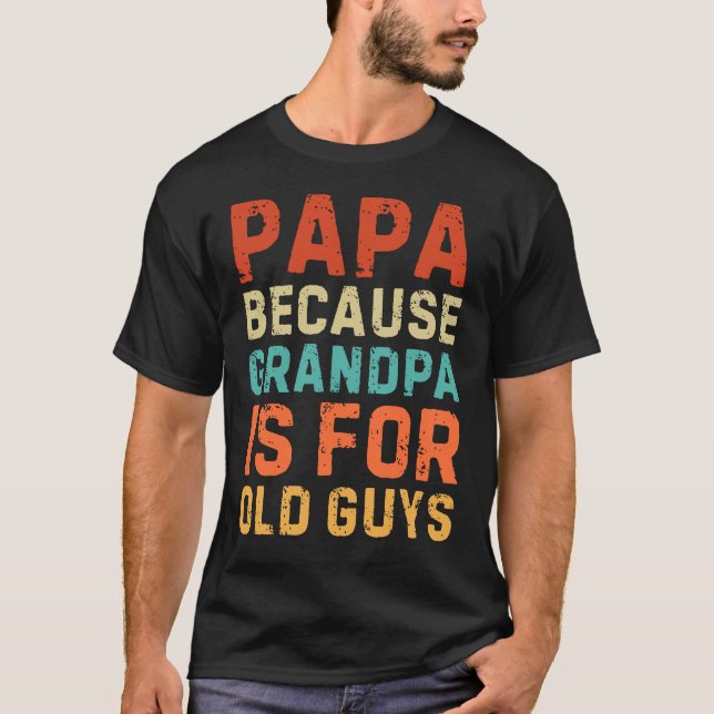 Pappa eftersom farfar är för gamla killar t shirt (Framsida)