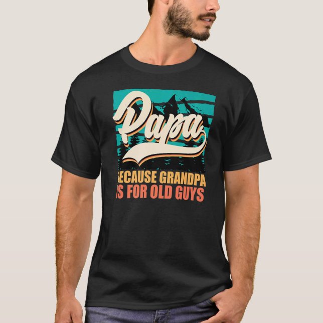 Pappa eftersom morfar är för gamla Far-dagen T Shirt (Framsida)