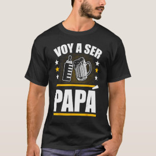 Pappa för att vara på spanska ser Pappa voy Hacer  T Shirt