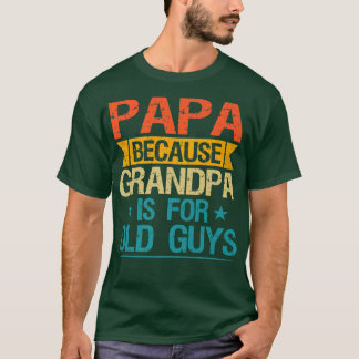 Pappa för morfar är för gamla killar. t shirt