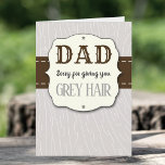 Pappa, Ge Grått Hair Funny Birthday Kort<br><div class="desc">Visa din pappa hur mycket du kärlek honom på hans födelsedag med det här roliga hälsningskortet. Lägg enkelt till ditt eget personliga meddelande i rutan "Anpassa den här mallen".</div>