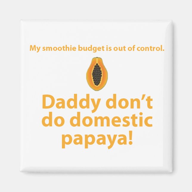 Pappa gör inte domestic papaya. magnet (Framsidan)