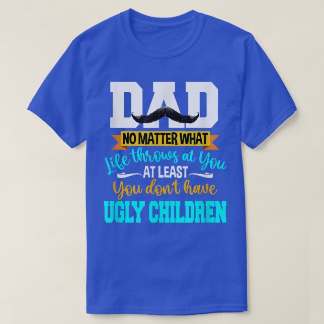 Pappa har åtminstone inga fula barn i Far T Shirt (Design framsida)
