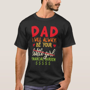 Pappa I kommer alltid att bli er ekonomiska börda T Shirt