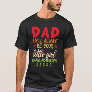 Pappa I kommer alltid att bli er ekonomiska börda T Shirt