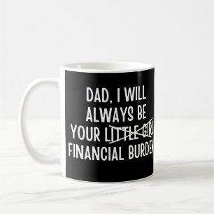 Pappa I kommer alltid att vara er ekonomiska börda Kaffemugg