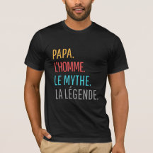 Pappa l'Homme le Mythe La Légende T-Shirt