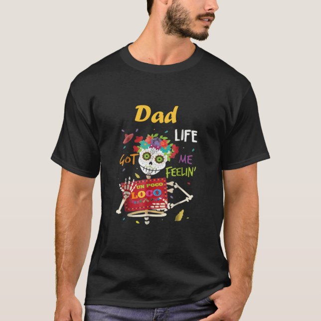 Pappa Life Har Jag känner att Un Poco Loco Skull T T Shirt (Framsida)