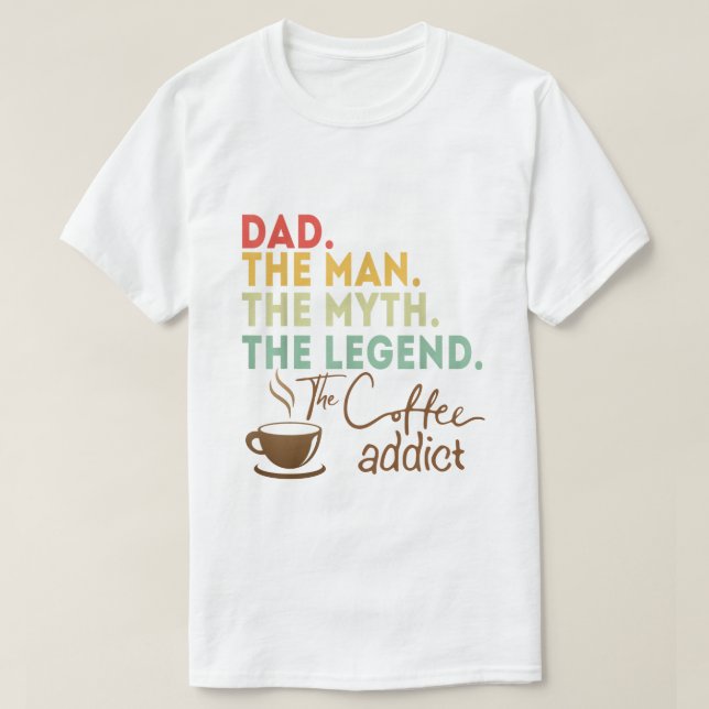 Pappa Man Myth Legend Coffee Addict Fars dag Gift T Shirt (Design framsida)