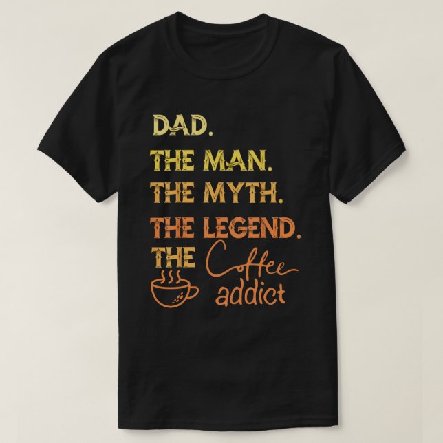 Pappa Man Myth Legend Coffee Addict Fars dag Gift T Shirt (Design framsida)