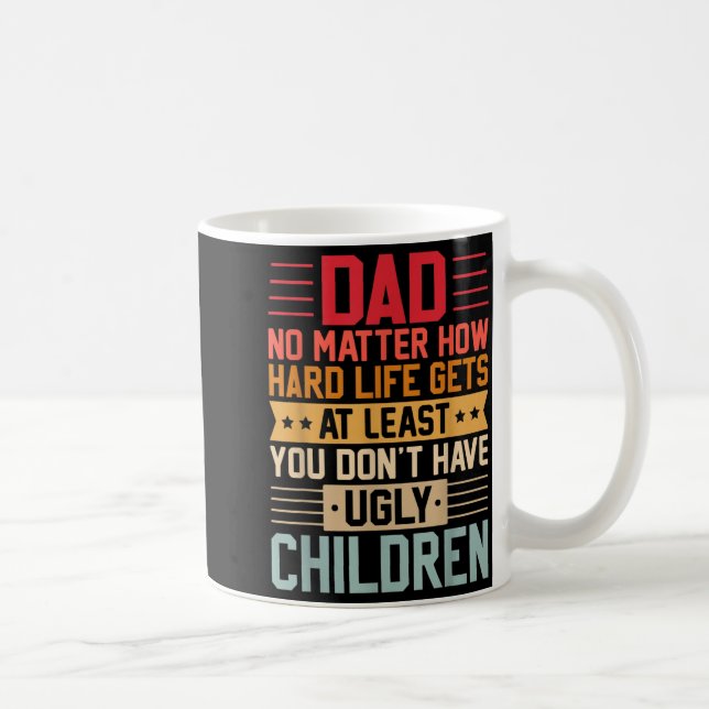 Pappa oavsett hur tufft livet blir ha inte fula ba kaffemugg (Höger)
