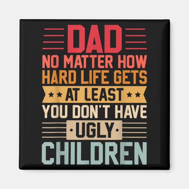 Pappa oavsett hur tufft livet blir ha inte fula magnet (Framsidan)