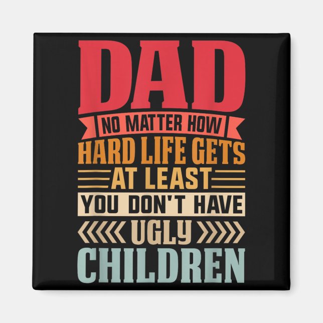 Pappa oavsett hur tufft livet blir ha inte fula magnet (Framsidan)