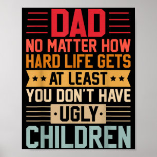 Pappa oavsett hur tufft livet blir ha inte fula poster