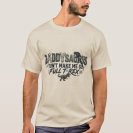 Pappa Saurus, Få Mig Inte Att Bli En Fullstor T-Re T Shirt
