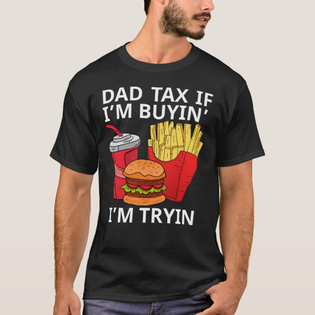 Pappa skatt om jag köper" är jag Tryin T Shirt (Framsida)