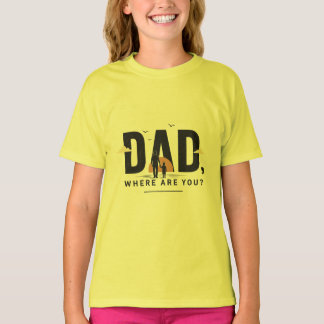 Pappa, Var Är Du? T-shirt | Känslosam fader-citat