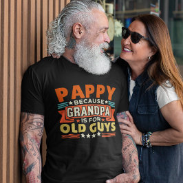 Pappy Because Grandpa is for old guys T Shirt
