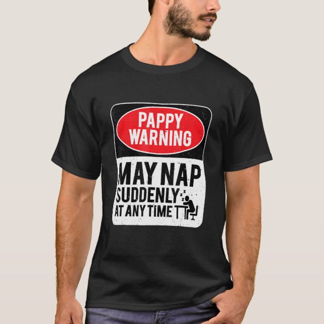Pappy Warning May Nap Suddenly At Any Time, Sarcas T Shirt (Framsida)