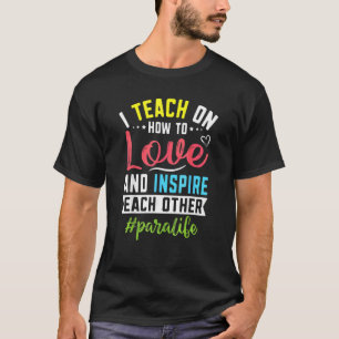 Para Life Teach Kärlek Inspire Paralife Paraprofes T Shirt