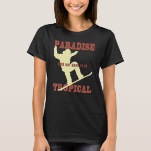 Paradise behöver inte vara tropiska vintersporter t shirt